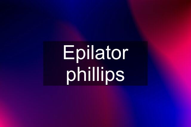 Epilator phillips