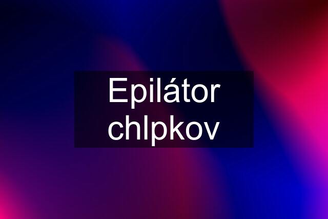 Epilátor chlpkov