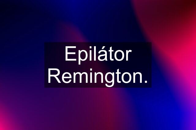 Epilátor Remington.