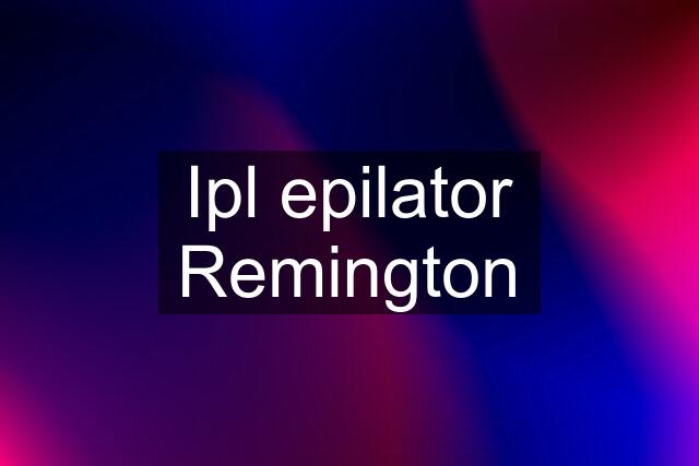Ipl epilator Remington