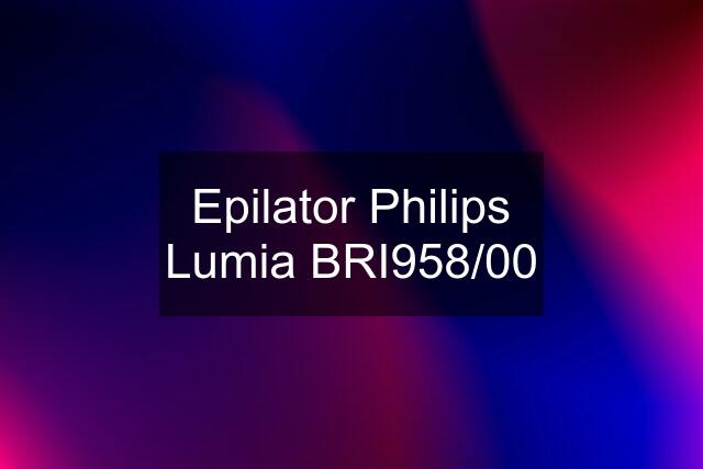 Epilator Philips Lumia BRI958/00