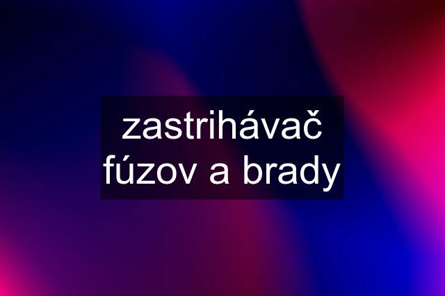 zastrihávač fúzov a brady