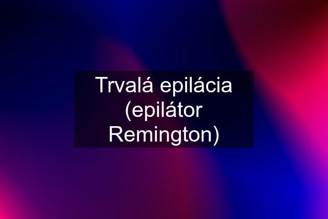 Trvalá epilácia (epilátor Remington)