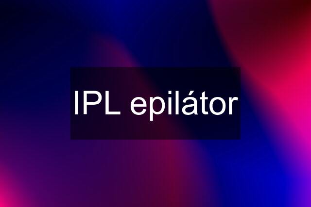 IPL epilátor