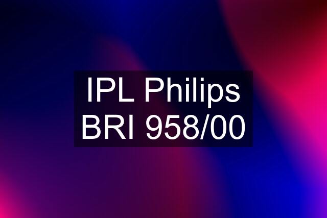 IPL Philips BRI 958/00