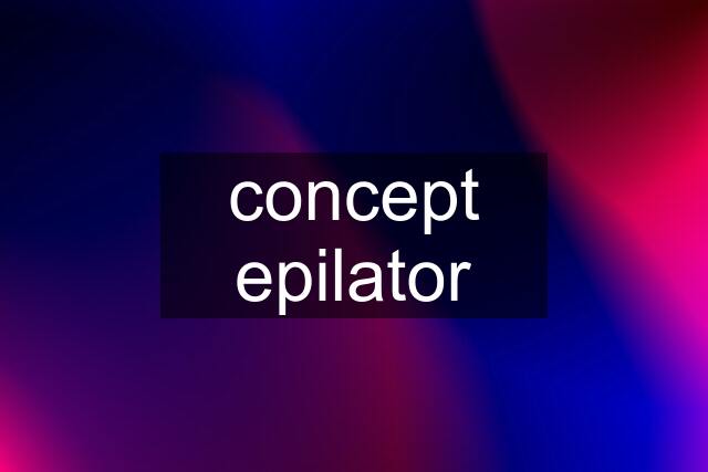 concept epilator