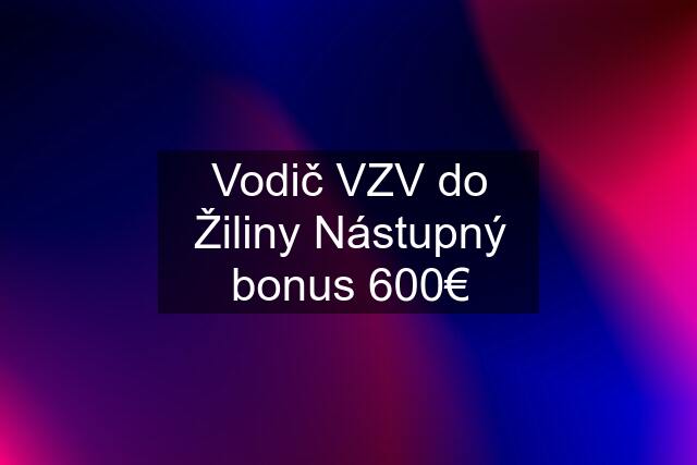 Vodič VZV do Žiliny Nástupný bonus 600€