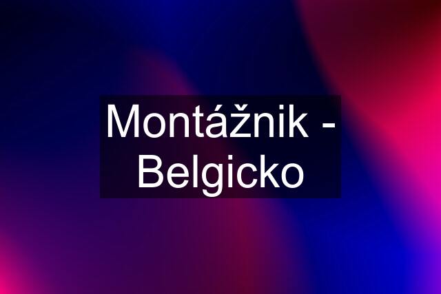 Montážnik - Belgicko