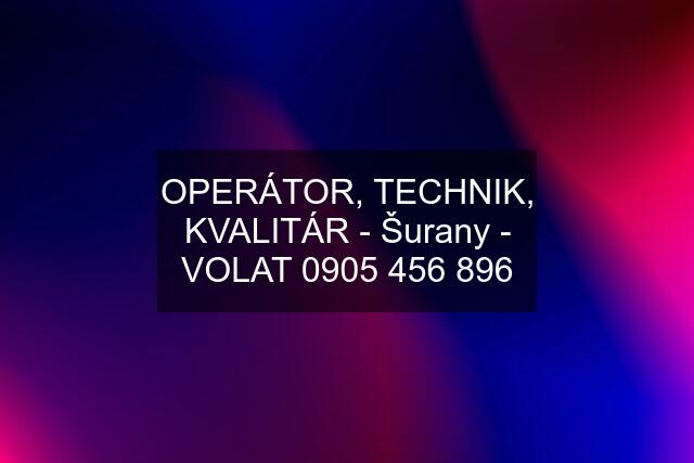 OPERÁTOR, TECHNIK, KVALITÁR - Šurany - VOLAT 