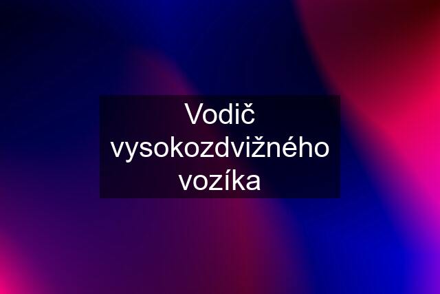 Vodič vysokozdvižného vozíka