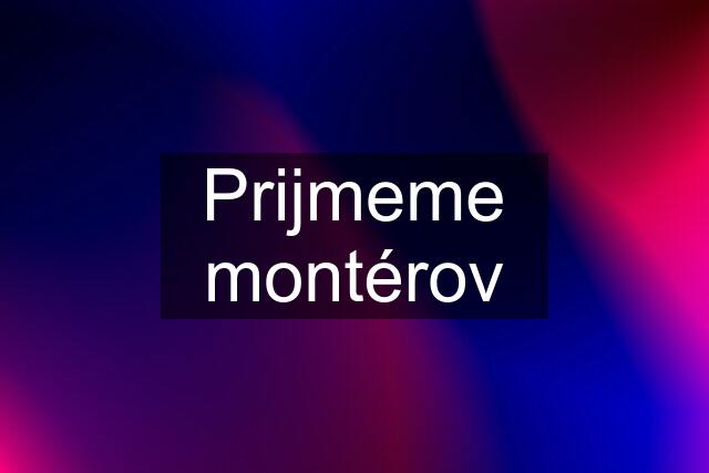 Prijmeme montérov