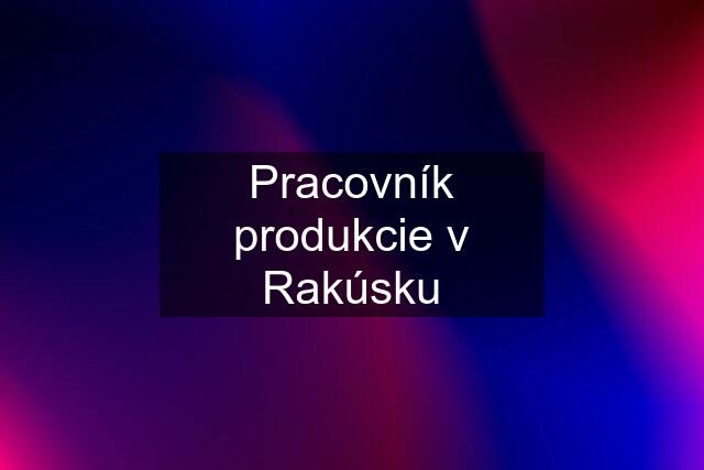 Pracovník produkcie v Rakúsku