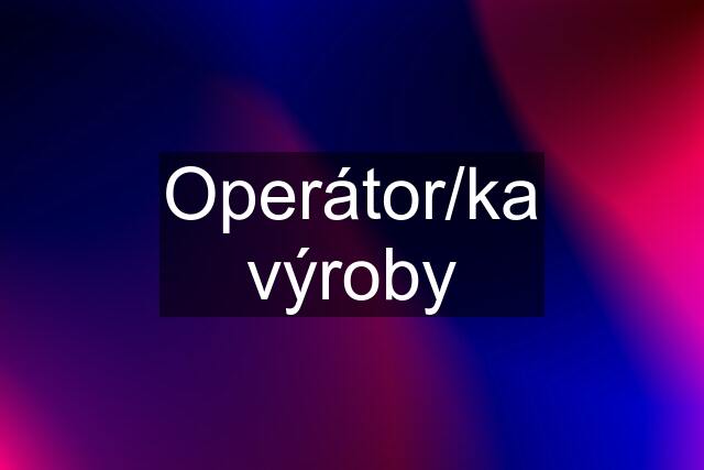 Operátor/ka výroby