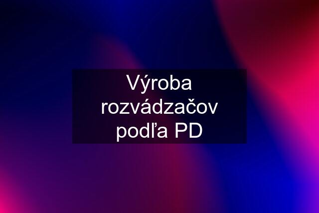 Výroba rozvádzačov podľa PD