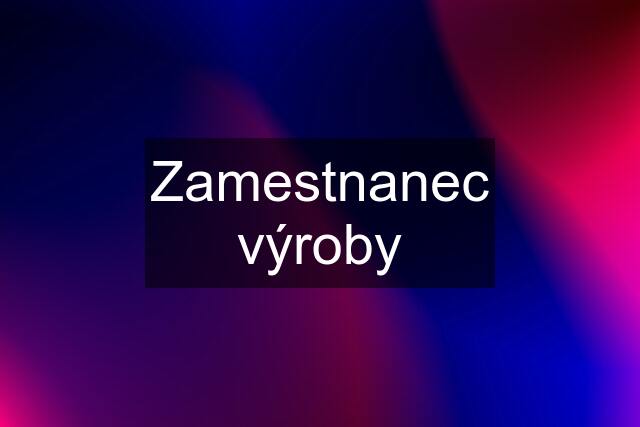 Zamestnanec výroby