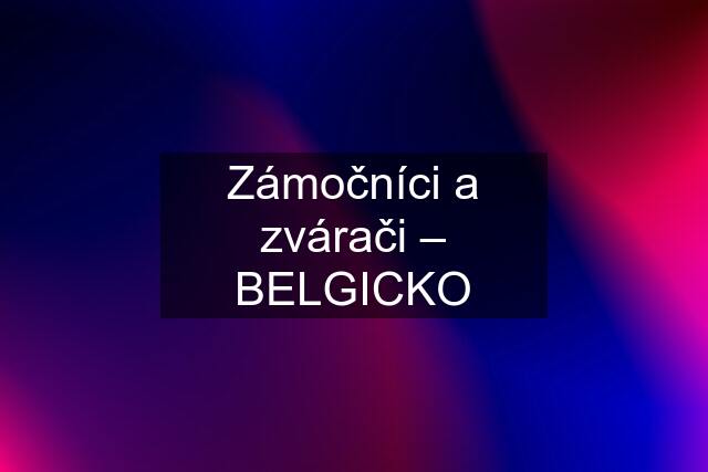 Zámočníci a zvárači – BELGICKO