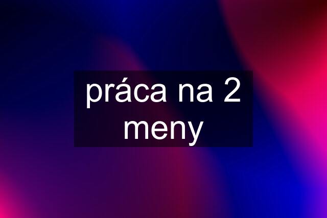 práca na 2 meny