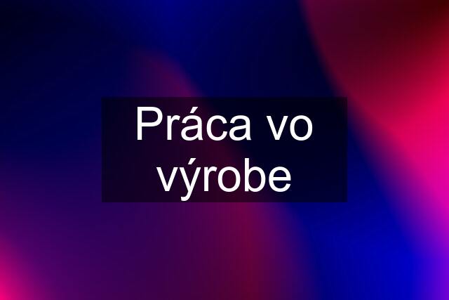 Práca vo výrobe