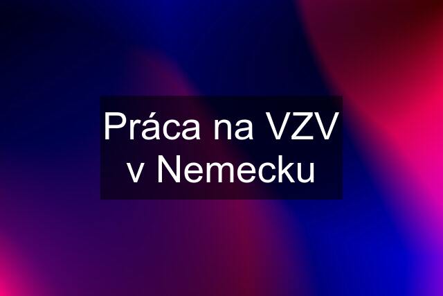 Práca na VZV v Nemecku