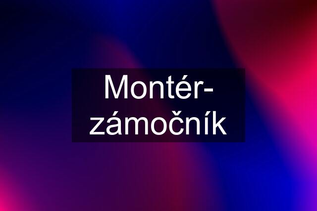 Montér- zámočník