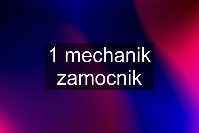 1 mechanik zamocnik