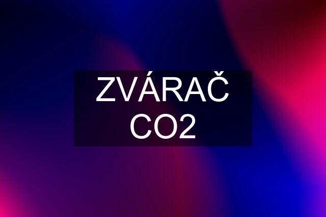 ZVÁRAČ CO2