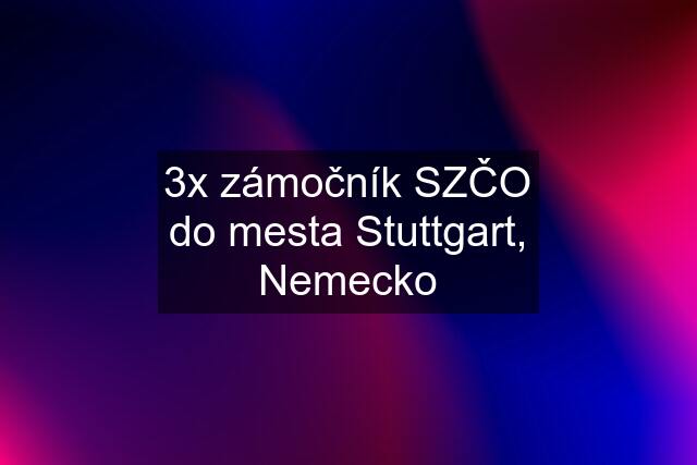 3x zámočník SZČO do mesta Stuttgart, Nemecko