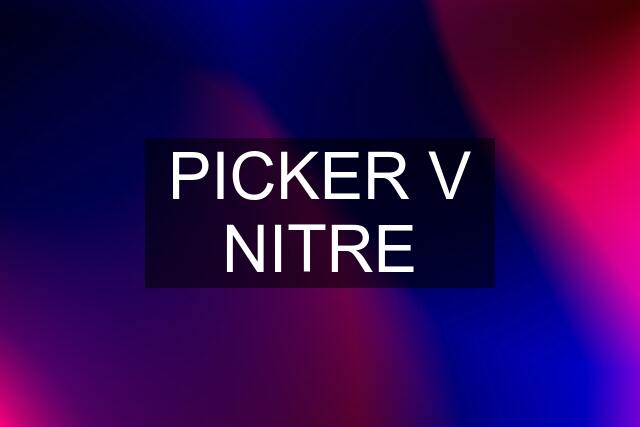 PICKER V NITRE