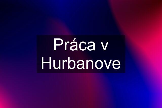 Práca v Hurbanove