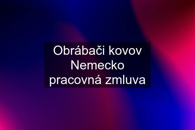 Obrábači kovov Nemecko pracovná zmluva