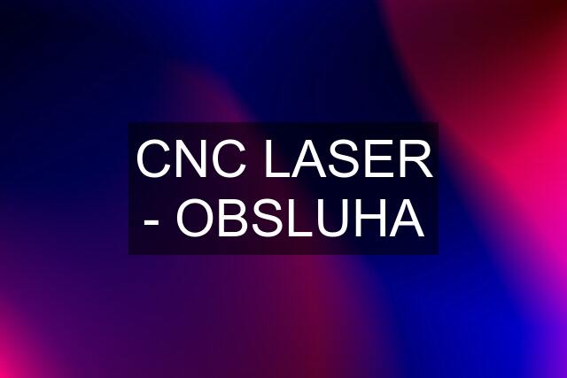 CNC LASER - OBSLUHA