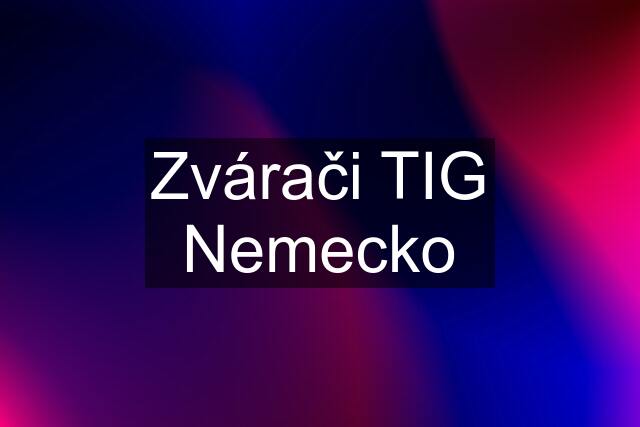 Zvárači TIG Nemecko