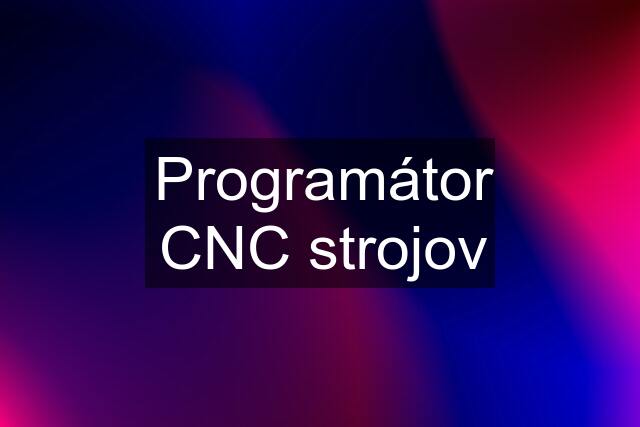 Programátor CNC strojov