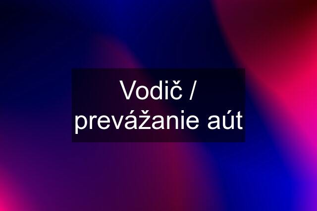 Vodič / prevážanie aút