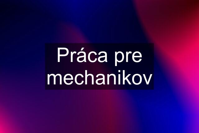 Práca pre mechanikov