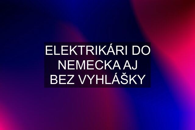 ELEKTRIKÁRI DO NEMECKA AJ BEZ VYHLÁŠKY