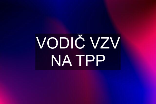 VODIČ VZV NA TPP