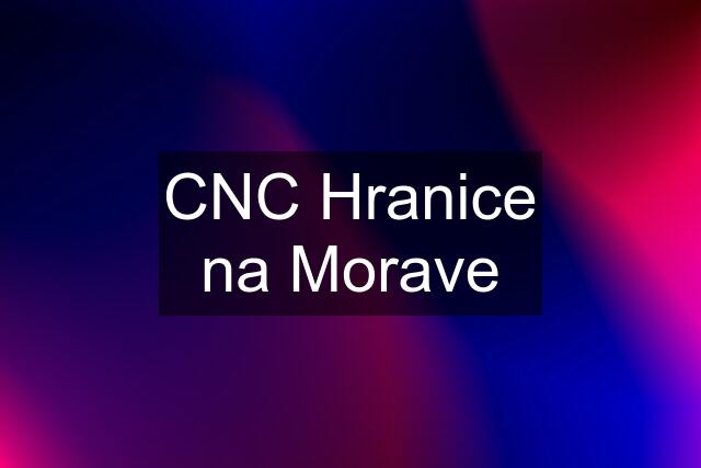 CNC Hranice na Morave