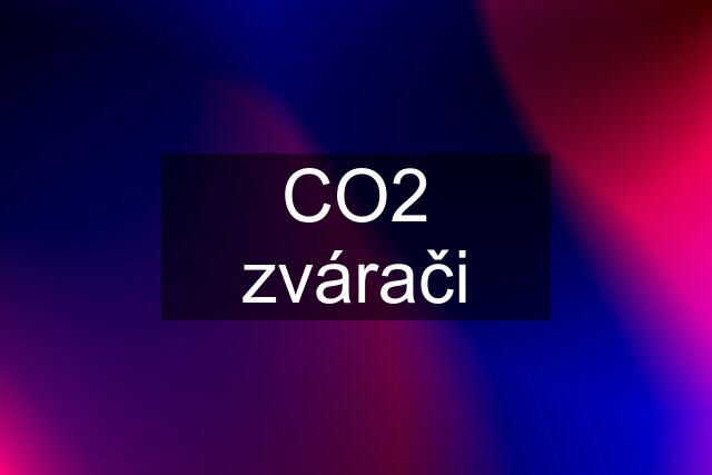 CO2 zvárači