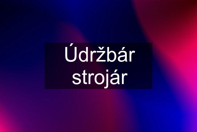 Údržbár strojár