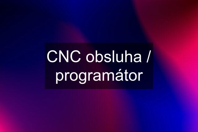 CNC obsluha / programátor