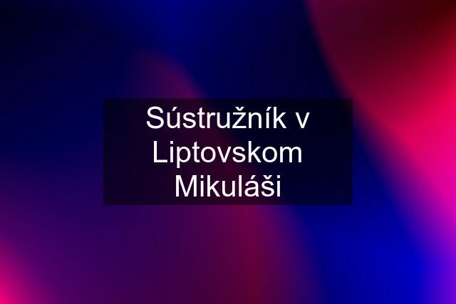 Sústružník v Liptovskom Mikuláši