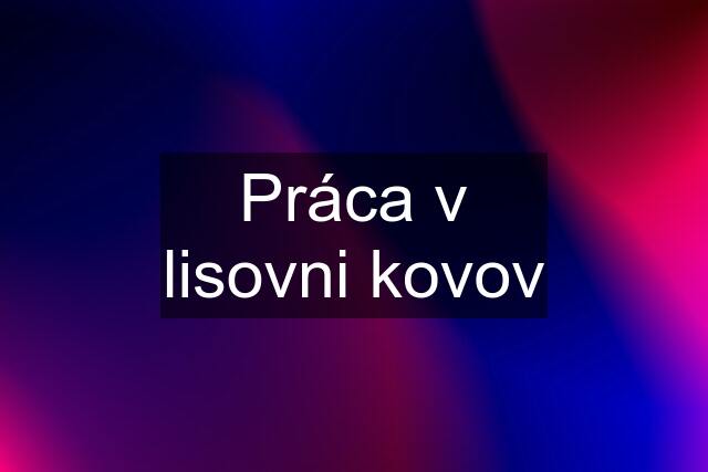 Práca v lisovni kovov