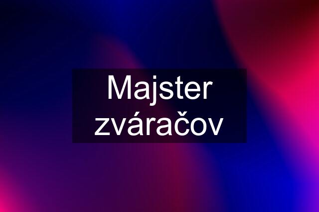 Majster zváračov