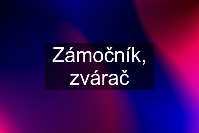 Zámočník, zvárač