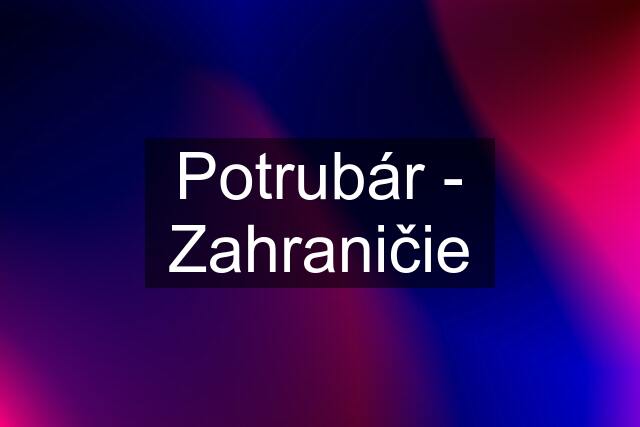 Potrubár - Zahraničie