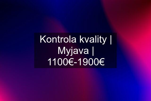 Kontrola kvality | Myjava | 1100€-1900€