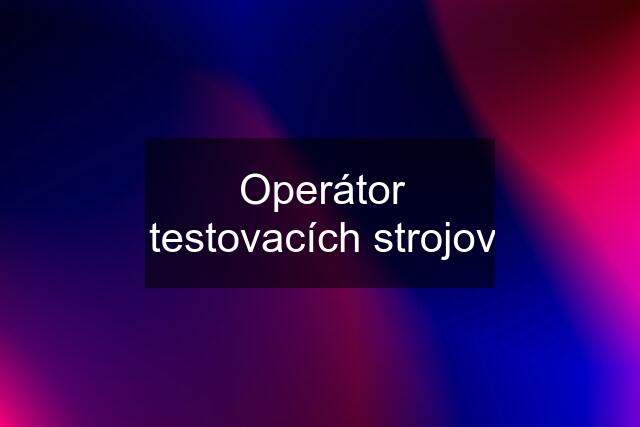 Operátor testovacích strojov