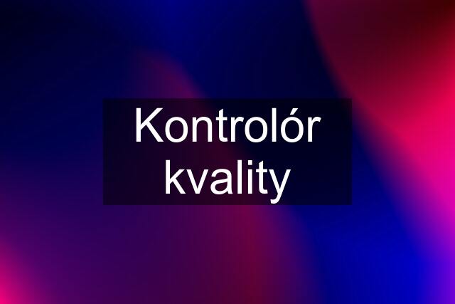 Kontrolór kvality