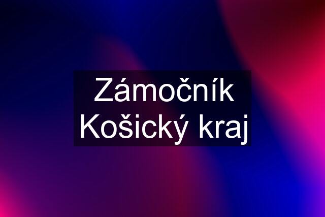 Zámočník Košický kraj